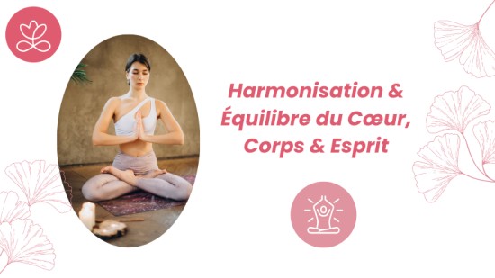 Harmonisation & Equilibre du Cœur, Corps & Esprit Harmonisation & Equilibre du Cœur, Corps & Esprit